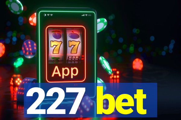 227 bet